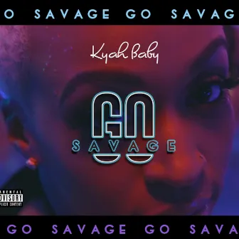 Go Savage by Kyah Baby