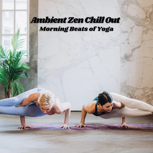 Ambient Zen Chill Out: Morning Beats of Yoga