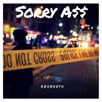 Sorry A$$ by Absm00th