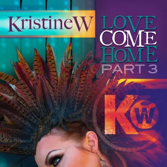 Love Come Home - The Remixes, Pt. 3 by Kristine W