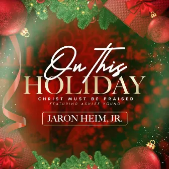 On This Holiday (Christ Must Be Praised) by Jaron Heim Jr.