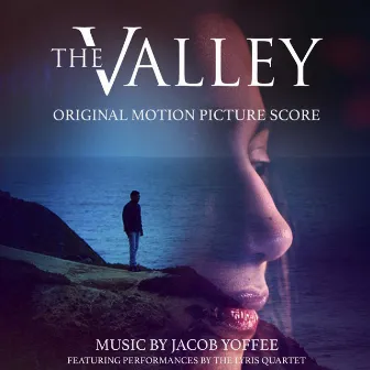 The Valley (Original Motion Picture Score) by Jacob Yoffee