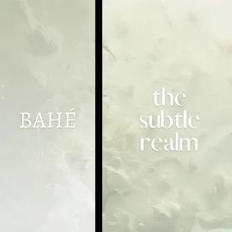 The Subtle Realm by BAHÉ