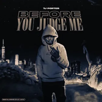 Before You Judge Me by TJ Porter