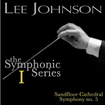 Johnson: The Symphonic Series I: Sandfloor Cathedral - Symphony No. 5 by Lee Johnson