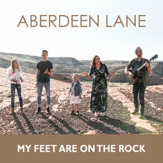 My Feet Are on the Rock by Aberdeen Lane