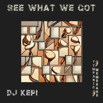 See What We Got by DJ KEPI