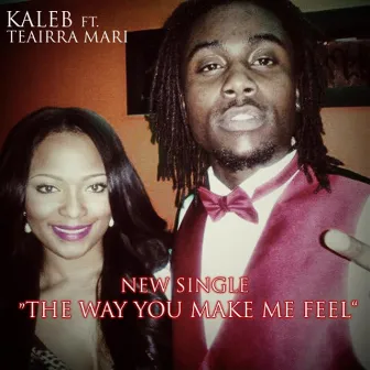 The Way You Make Me Feel (feat. Teairra Mari) by Kaleb