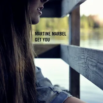 Get You by Martine Marbel