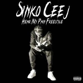 Hear My Pain Freestyle by Sinko Ceej