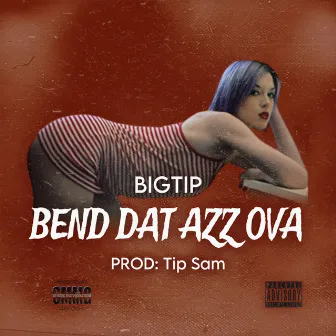 Bend Dat Azz Ova by BIGTIP