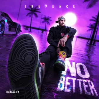 No Better by TrePeace