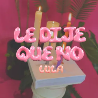 Le Dije Que No by LULA