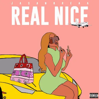 REAL NICE by Jasandreaa