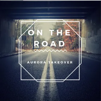 On the Road by Aurora Takeover