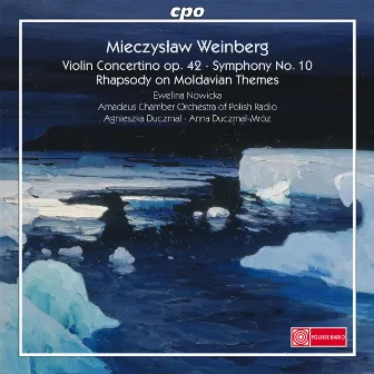 Weinberg: Violin Concertino, Symphony No. 10 & Rhapsody on Moldavian Themes by Ann Duczmal-Mróz