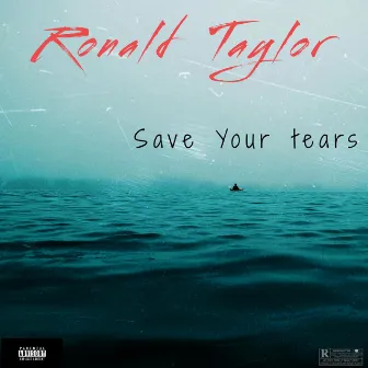 Save Your Tears by Ronald Taylor