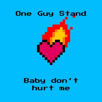 Baby don't hurt me by One Guy Stand