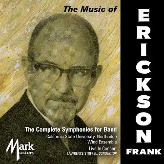 Frank Erickson: The Complete Symphonies for Band (Live) by Lawrence Stoffel