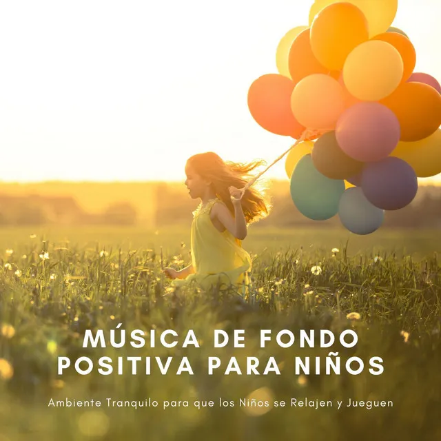 Música de Fondo Positiva para Niños: Ambiente Tranquilo para que los Niños se Relajen y Jueguen