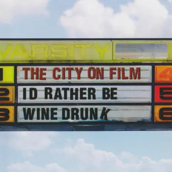 I'd Rather Be Wine Drunk EP by The City On Film