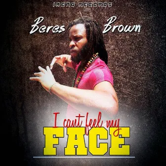 I Cant Feel My Face by Beres Brown