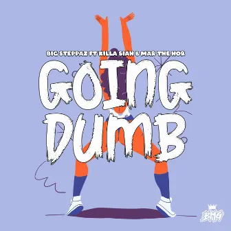 Going Dumb by Big Steppaz