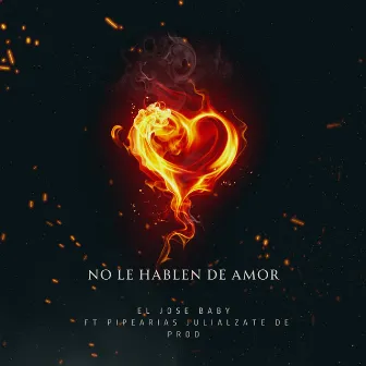 No le hablen de amor by El Jose BaBy