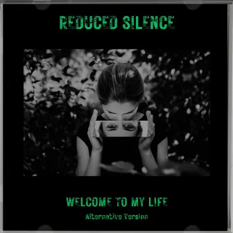 Welcome to my Life Alternative Version by ReDuCeD SiLeNcE