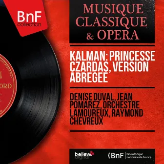 Kálmán: Princesse Czardas, version abrégée (Mono Version) by 