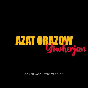 Gowherjan (Acoustic Guitar Version) by Azat Orazow