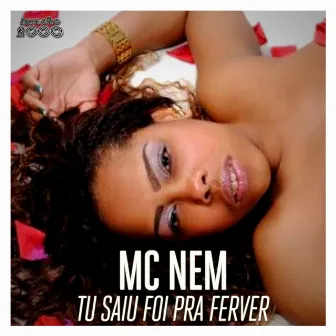 Tu Saiu Foi pra Ferver by MC Nem