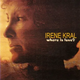 Where Is Love? by Irene Kral