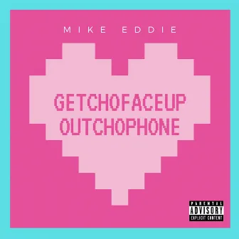 getchofaceupoutchophone by Mike Eddie