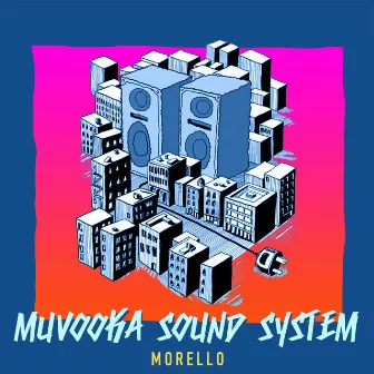 Muvooka Sound System by Morello