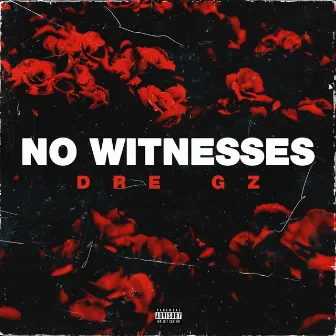 NO WITNESSES by Dre Gz