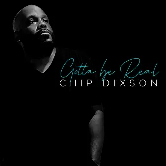 Gotta Be Real by Chip Dixson