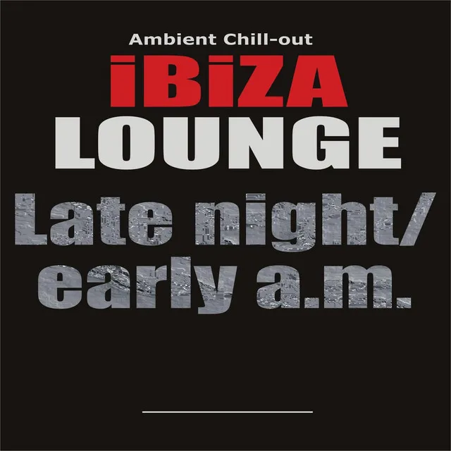 Ibiza Chill-out Lounge : Late night/early a.m.