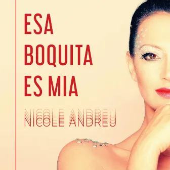 Esa boquita es mía by Nicole Andreu