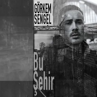 Bu Şehir by Görkem Sengel