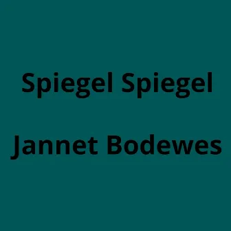 Spiegel Spiegel by Jannet Bodewes