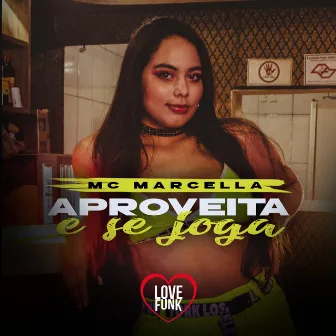 Aproveita e Se Joga by MC Marcella