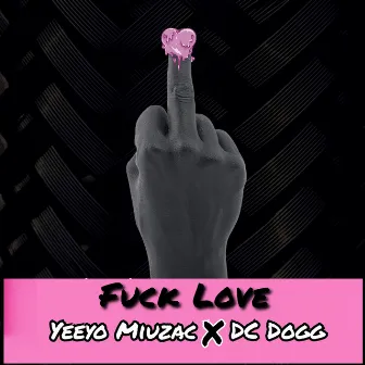 Fuck Love by Yeeyo Miuzac