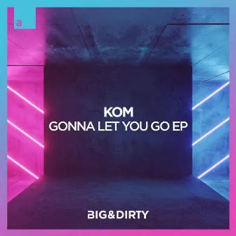 Gonna Let You Go EP by Kom