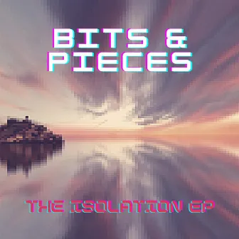 The Isolation EP by Bits & Pieces