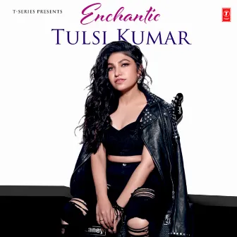 Enchantic Tulsi Kumar by Tulsi Kumar