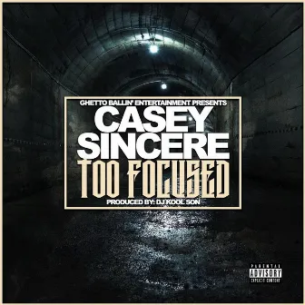 Too Focused by Casey Sincere