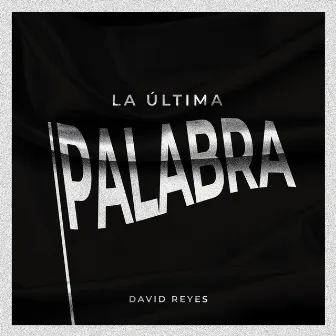 La Última Palabra by David Reyes