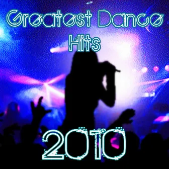 Greatest Dance Hits 2010 by Unknown Artist