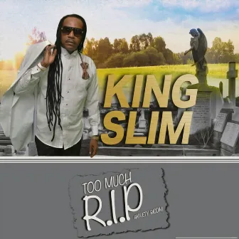 Too Much (R.I.P) - Single by King Slim